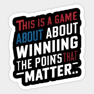 This is a game about winning the points that matter. Sticker